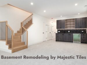 Basement Remodeling by Majestic Tiles